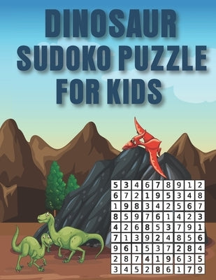 Dinosaur Sudoko Puzzle for Kids: Huge Bargain Collection of 200 Puzzles and Solutions, hard Level Tons of Challenge and Fun for your Brain! by Kimmons, Goodwin