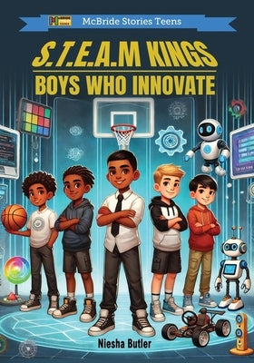 S.T.E.A.M Kings: Boys Who Innovate by McBride, Heddrick