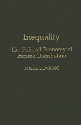 Inequality: The Political Economy of Income Distribution by Dovring, Folke