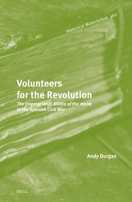 Volunteers for the Revolution: The International Militia of the Poum in the Spanish Civil War by Durgan, Andy