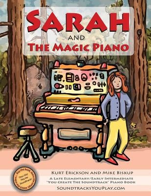 Sarah and the Magic Piano: A level II piano book and Interactive, multimedia experience from SoundtracksYouPlay.com by Erickson, Kurt