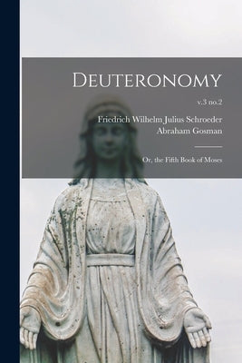 Deuteronomy: or, the Fifth Book of Moses; v.3 no.2 by Schroeder, Friedrich Wilhelm Julius