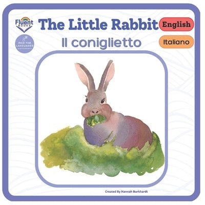 The Little Rabbit - Il coniglietto: Italiano - English by Burkhardt, Hannah