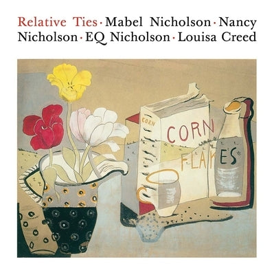 Relative Ties: Mabel Nicholson, Nancy Nicholson, Eq Nicholson and Louisa Creed by Loffler, Harriet