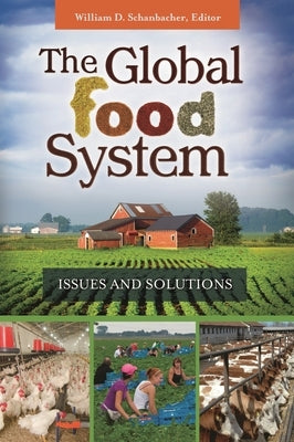 The Global Food System: Issues and Solutions by Schanbacher, William D.