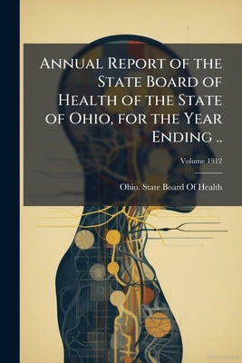 Annual Report of the State Board of Health of the State of Ohio, for the Year Ending .. by Ohio State Board of Health