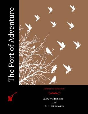 The Port of Adventure by Williamson, C. N.