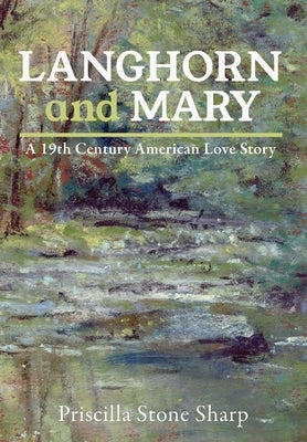 Langhorn and Mary--A 19th Century American Love Story by Sharp, Priscilla Stone