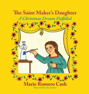 The Saint Maker's Daughter: A Christmas Dream Fulfilled by Cash, Marie Romero