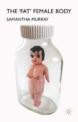 The 'Fat' Female Body by Murray, S.