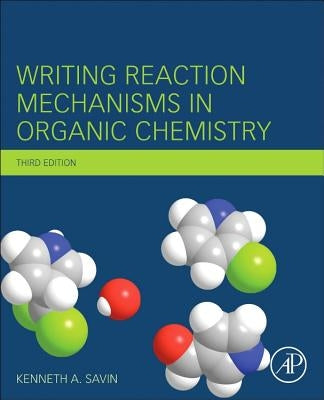 Writing Reaction Mechanisms in Organic Chemistry by Savin, Kenneth A.
