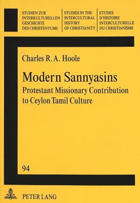 «Modern Sannyasins»: Protestant Missionary Contribution to Ceylon Tamil Culture by Friedli, Richard