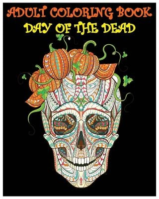 Adult Coloring Book Day Of The Dead: Gothic and Halloween Coloring Book by Felicia Brown