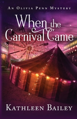 When the Carnival Came: An Olivia Penn Mystery by Bailey, Kathleen