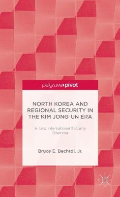 North Korea and Regional Security in the Kim Jong-Un Era: A New International Security Dilemma by Loparo, Kenneth A.