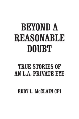 Beyond a Reasonable Doubt: True Stories of an L.A. Private Eye by McClain Cpi, Eddy L.