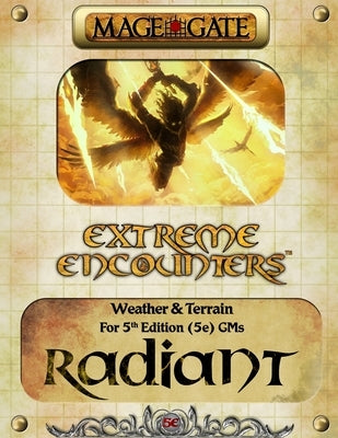 Extreme Encounters: Weather and Terrain: Radiant: For 5th Edition (5e) GMs by Gate, Mage