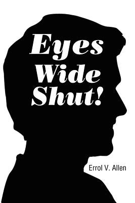 Eyes Wide Shut! by Allen, Errol V.