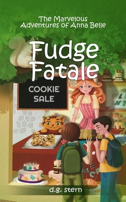 Fudge Fatale: The Marvelous Adventures of Anna Belle by Stern, D. G.