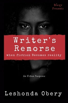 Writer's Remorse: When Fiction Becomes Reality by Obery, Leshonda