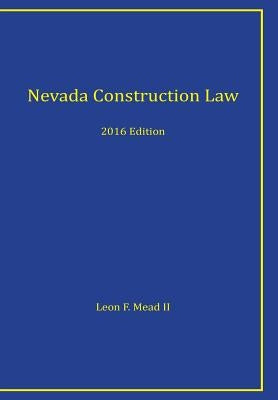 Nevada Construction Law: 2016 Edition by Mead II Esq, Leon F.