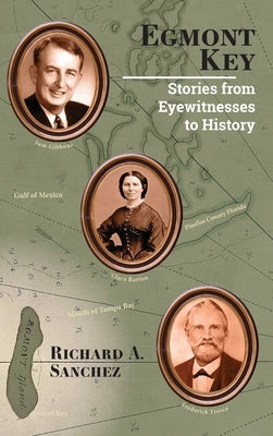 Egmont Key - Stories from Eyewitnesses to History by Sanchez, Richard A.
