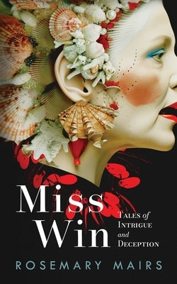 Miss Win: Tales of Intrigue and Deception by Mairs, Rosemary