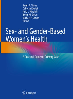 Sex- And Gender-Based Women's Health: A Practical Guide for Primary Care by Tilstra, Sarah A.