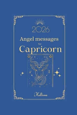 Angel messages for Capricorn 2026 By Kelliena: Daily messages from your angels by Jennex, Kelliena