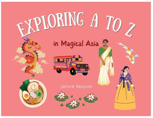 Explore A to Z in Magical Asia by Reuyan, Janice