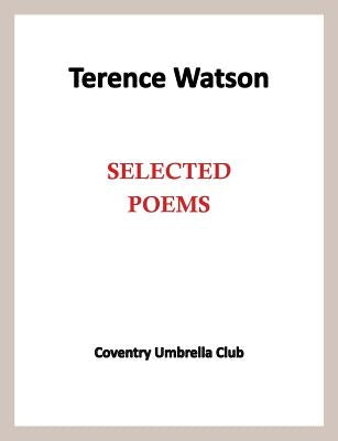 Terence Watson - Selected Poems by Watson, Terence