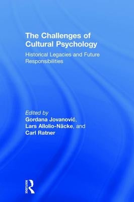 The Challenges of Cultural Psychology: Historical Legacies and Future Responsibilities by Jovanovic, Gordana