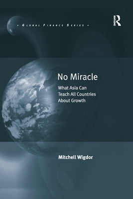 No Miracle: What Asia Can Teach All Countries About Growth by Wigdor, Mitchell