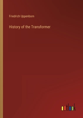 History of the Transformer by Uppenborn, Friedrich