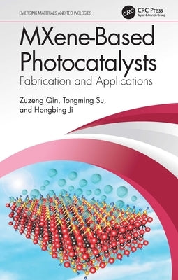 MXene-Based Photocatalysts: Fabrication and Applications by Qin, Zuzeng