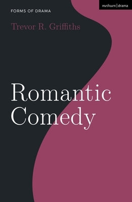Romantic Comedy by Griffiths, Trevor R.