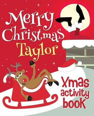 Merry Christmas Taylor - Xmas Activity Book: (Personalized Children's Activity Book) by Xmasst