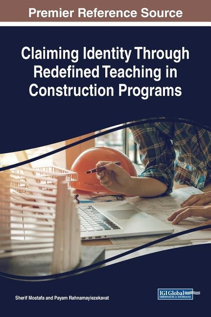 Claiming Identity Through Redefined Teaching in Construction Programs by Mostafa, Sherif