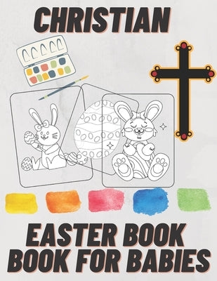 Christian Easter Books for Babies: Bonus Activity Pages Colouring Book for Babies ages 2-8 Easter Gifts for Kids Spring 2021 by Perso, Kris