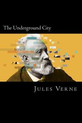 The Underground City by Verne, Jules