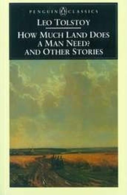 How Much Land Does a Man Need? and Other Stories by Tolstoy, Leo