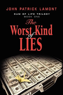 Sum of Life - The Worst Kind of Lies by Lamont, John Patrick