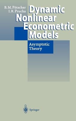 Dynamic Nonlinear Econometric Models: Asymptotic Theory by Pötscher, Benedikt M.