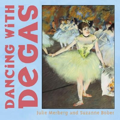 Dancing with Degas by Merberg, Julie
