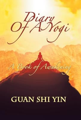 Diary of a Yogi: A Book of Awakening by Yin, Guan Shi