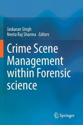 Crime Scene Management Within Forensic Science by Singh, Jaskaran