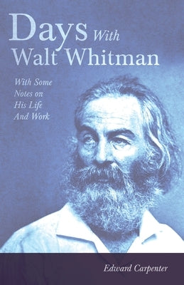 Days With Walt Whitman: With Some Notes On His Life And Work by Carpenter, Edward