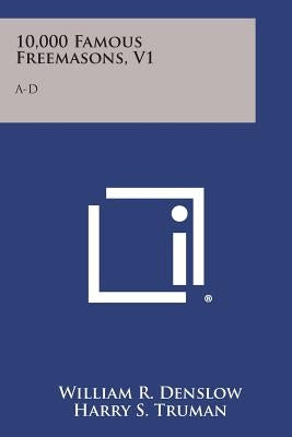 10,000 Famous Freemasons, V1: A-D by Denslow, William R.