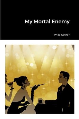 My Mortal Enemy by Cather, Willa