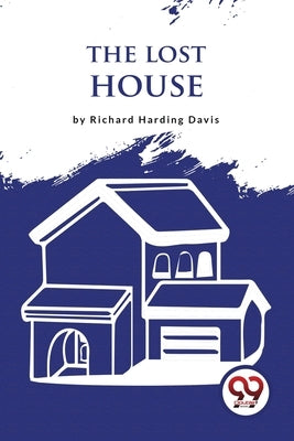 The Lost House by Davis, Richard Harding